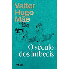 O S&eacute;culo dos Imbecis de Valter Hugo M&atilde;e
