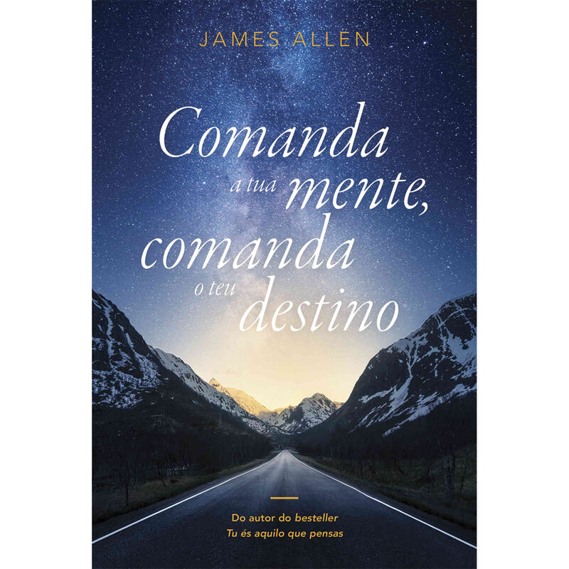Comanda a Tua Mente, Comanda o Teu destino de James Allen