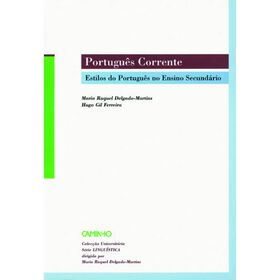 Portugu&ecirc;s Corrente - Estilos do Portugu&ecirc;s no Ensino Secund&aacute;rio de Maria Raquel Delgado Martins e Hugo Gil Ferreira
