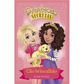 Princesas Secretas - C&atilde;o Brincalh&atilde;o (Livro 5) de Rosie Banks