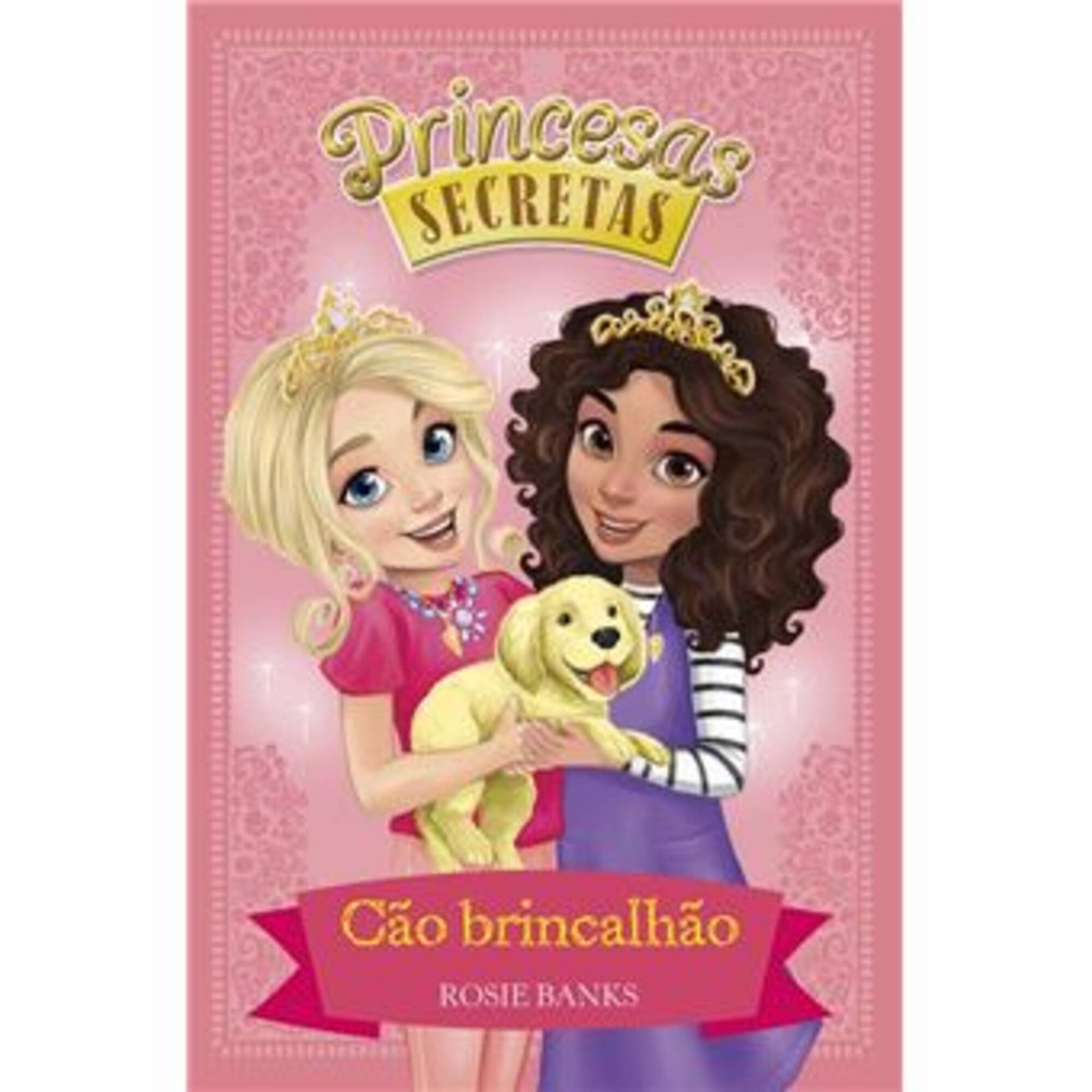 Princesas Secretas - Cão Brincalhão Princesas Secretas - Cão Brincalhão