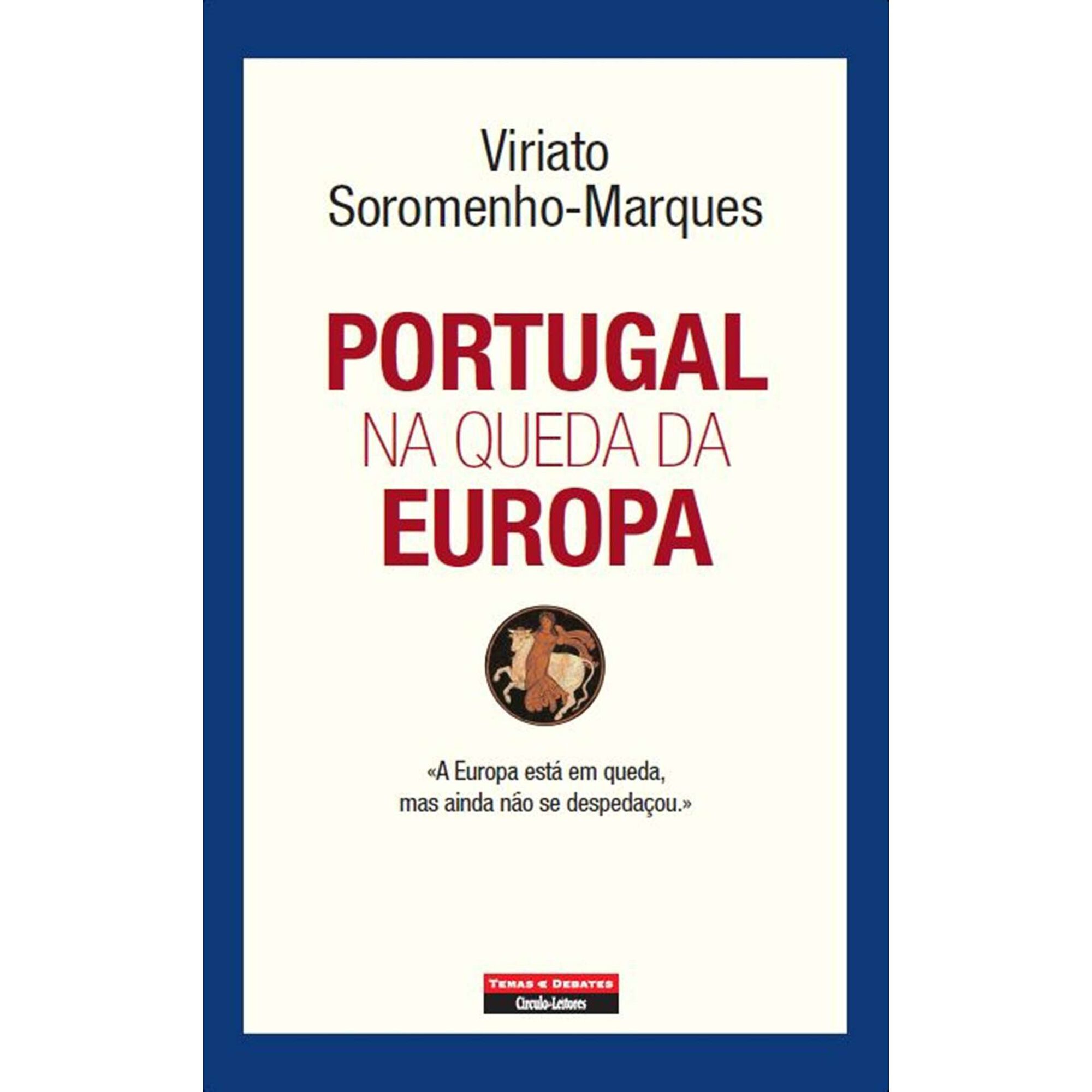 Portugal na Queda da Europa de Viriato Soromenho-Marques