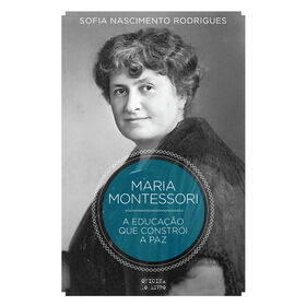 Montessori - A Educa&ccedil;&atilde;o que Constr&oacute;i a Paz de Sofia Nascimento Rodrigues