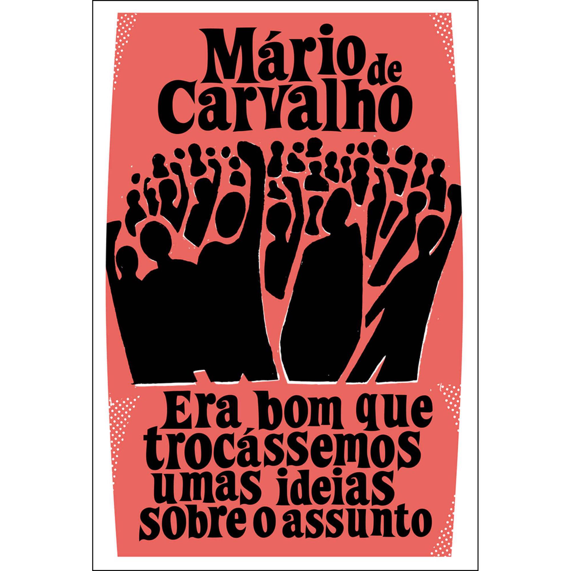 Era Bom Que Troc&aacute;ssemos Umas Ideias Sobre o Assunto de M&aacute;rio de Carvalho