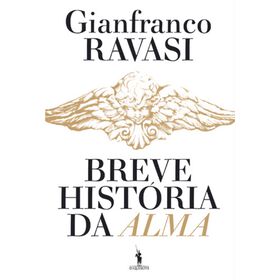 Breve Hist&oacute;ria da Alma de Gianfranco Ravasi