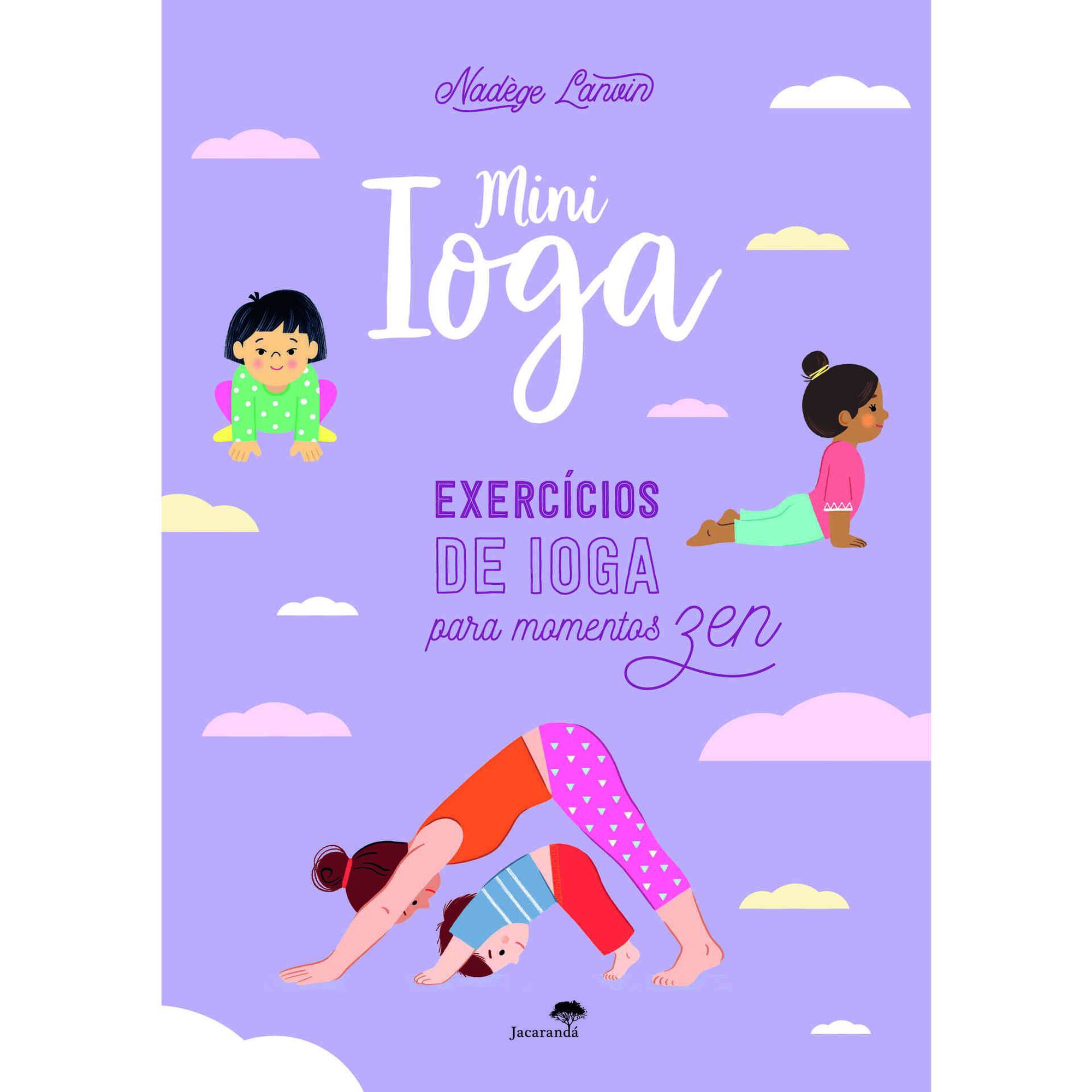 Mini Ioga - Exercícios de Ioga para Momentos Zen Mini Ioga - Exercícios de Ioga para Momentos Zen