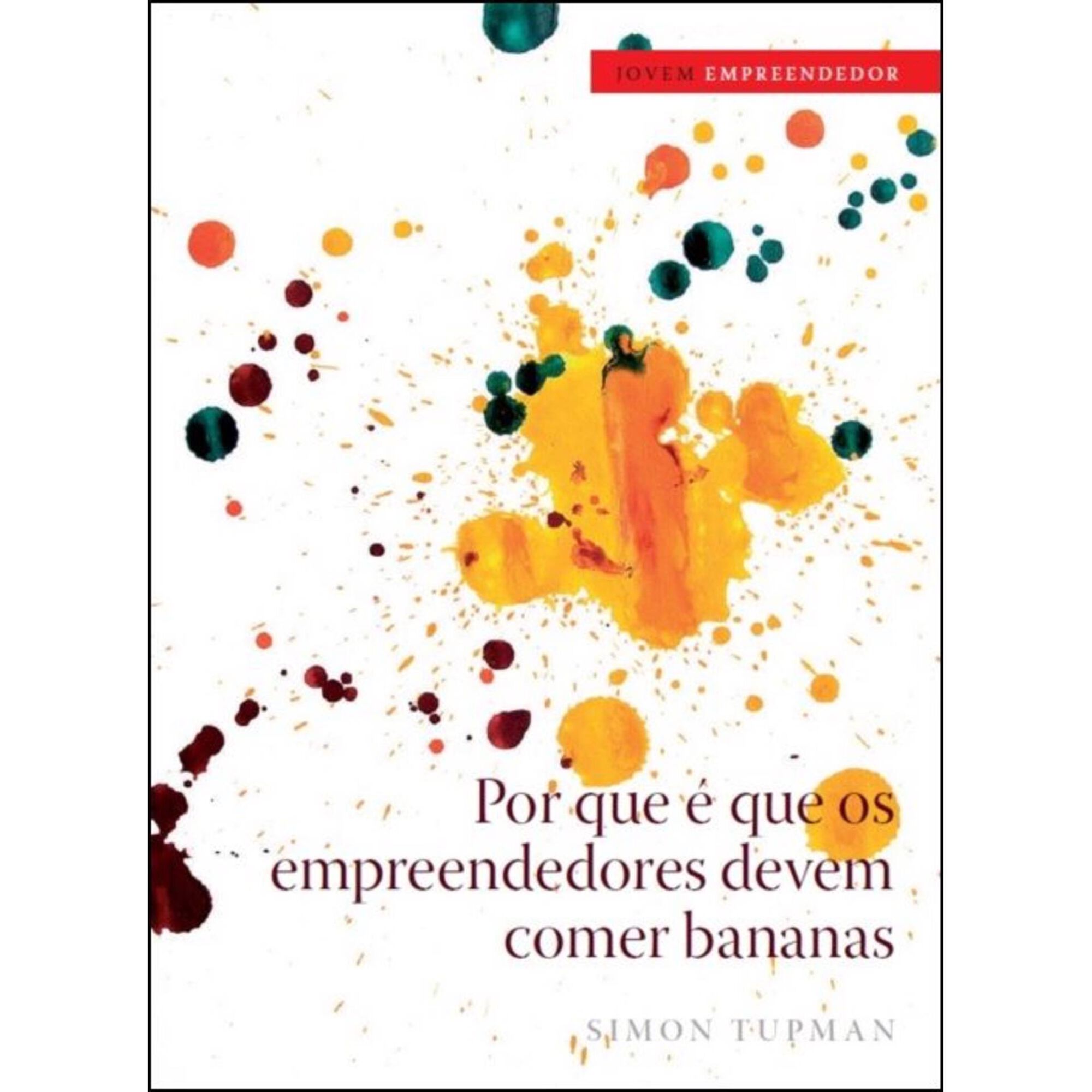 Porque &eacute; Que os Empreendedores Devem Comer Bananas de Simon Tupman