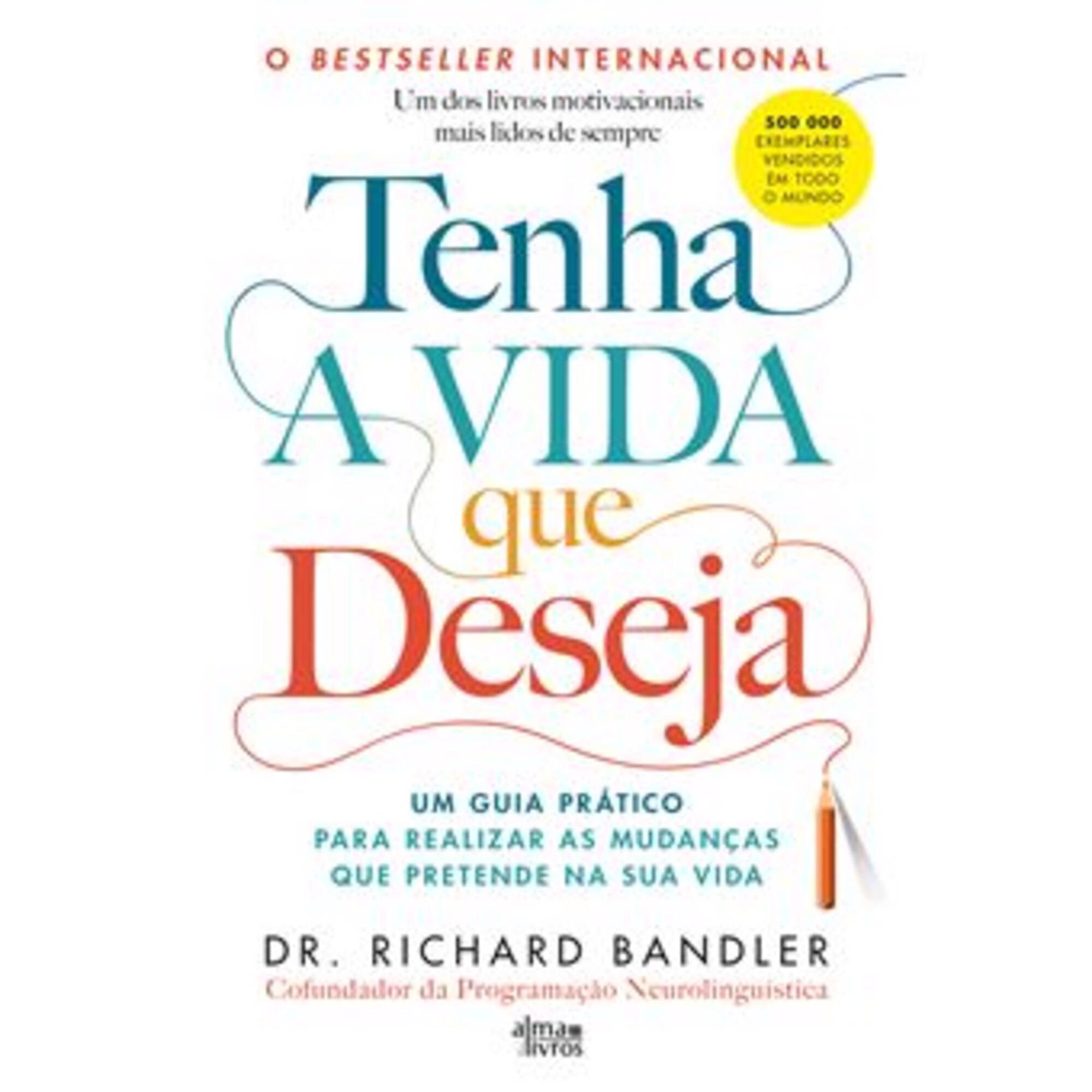 Tenha a Vida que Deseja de Dr. Richard Bandler