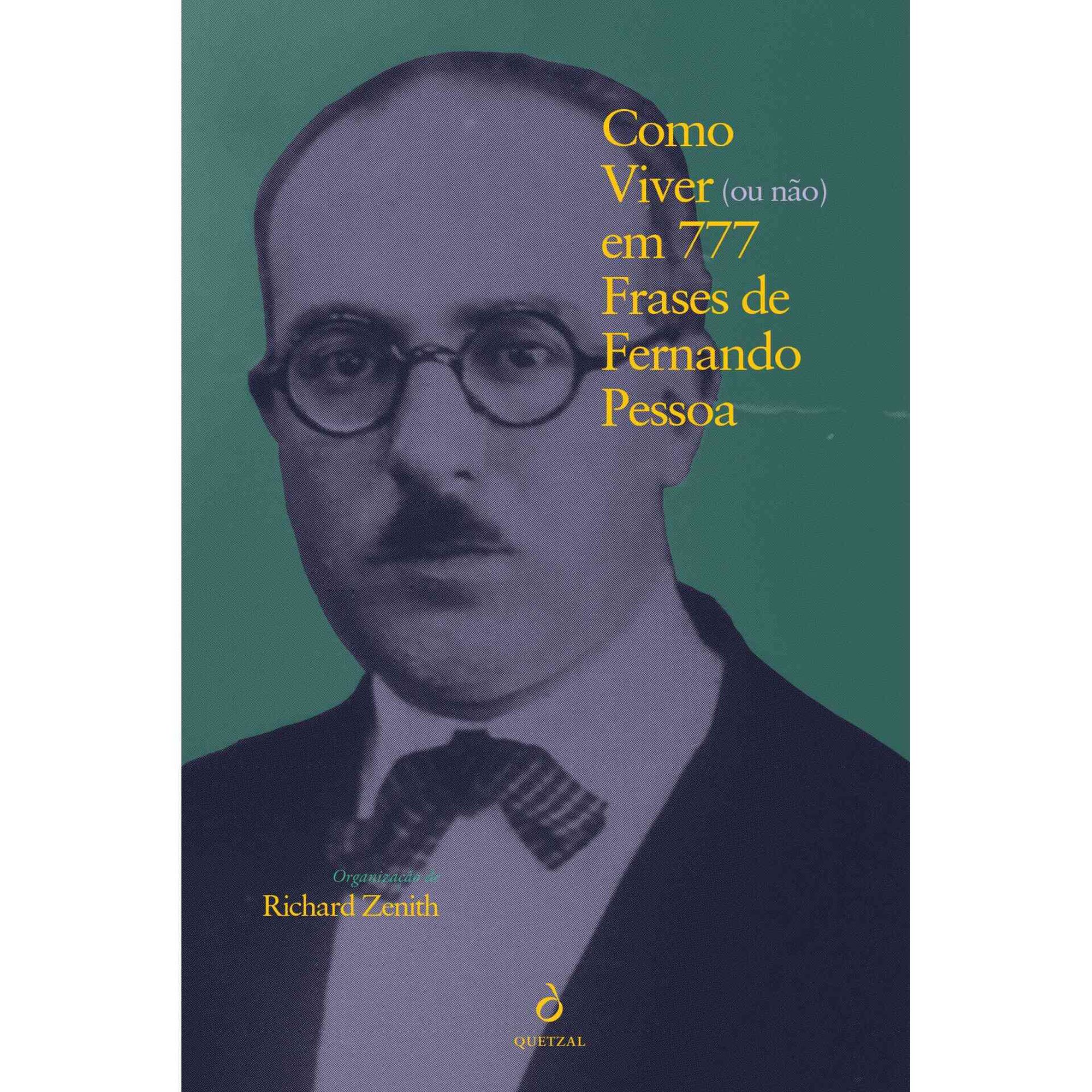 Como Viver (ou não) em 777 Frases de Fernando Pessoa Como Viver (ou não) em 777 Frases de Fernando Pessoa