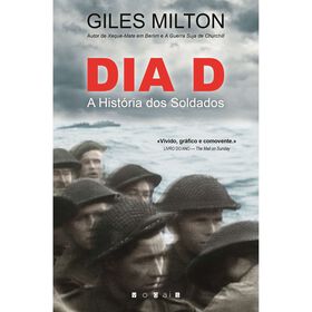 Dia D - A Hist&oacute;ria dos Soldados de Giles Milton