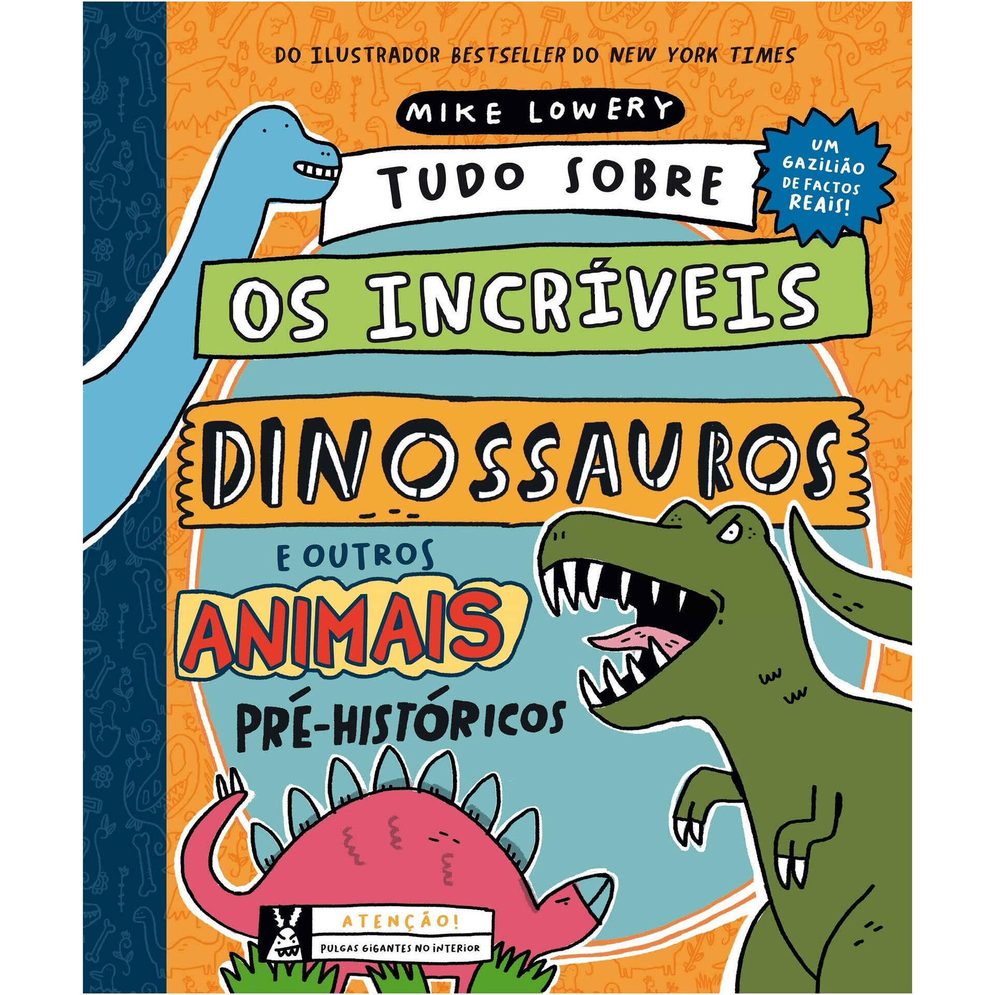 Tudo Sobre os Incr&iacute;veis Dinossauros e outros Animais Pr&eacute;-hist&oacute;ricos de Mike Lowery