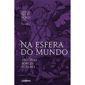 Hist&oacute;ria de Portugal (Volume IV) - Na Esfera do Mundo de Ant&oacute;nio Borges Coelho
