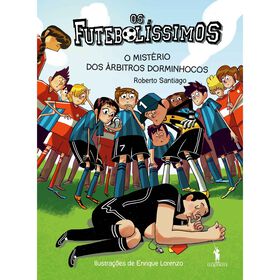 Os Futebol&iacute;ssimos N&ordm; 1 - O Mist&eacute;rio dos &Aacute;rbitros Dorminhocos de Roberto Santiago