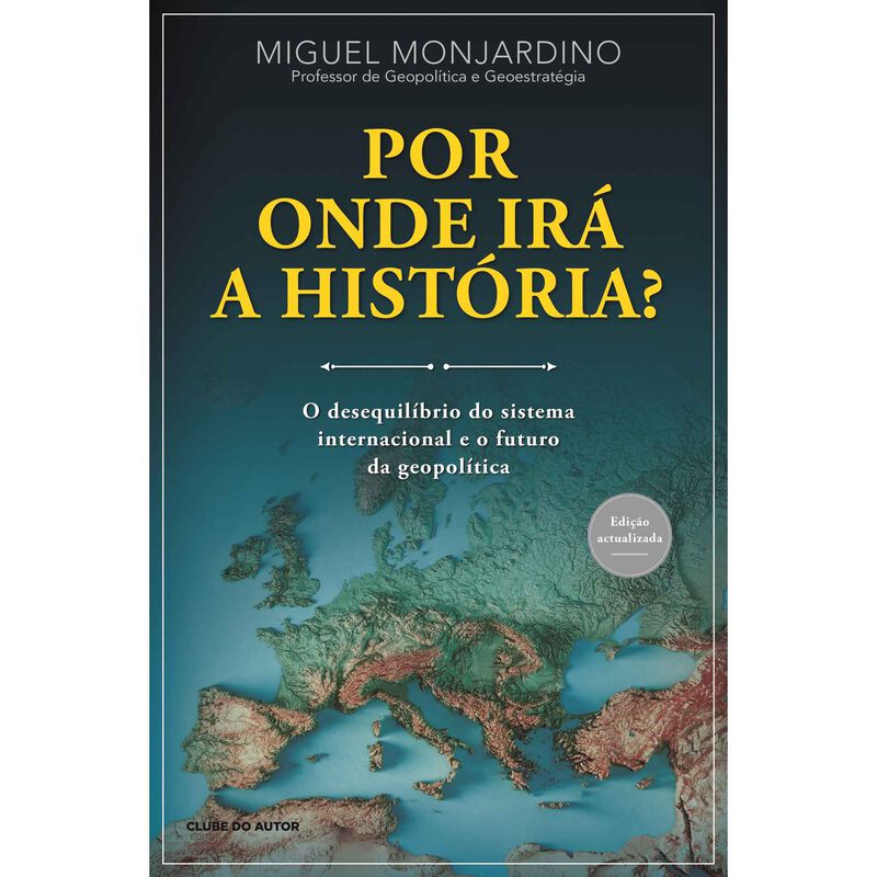 Por Onde Irá a História? (Edição atualizada) de Miguel Monjardino