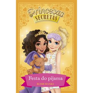 Princesas Secretas - Festa do Pijama de Rosie Banks