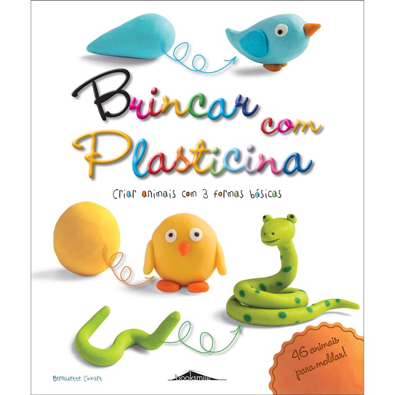 Brincar com Plasticina: Criar Animais com 3 Formas Básicas de Bernadette Cuxart