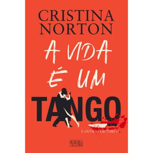 A Vida é um Tango e Outras Histórias de Cristina Norton