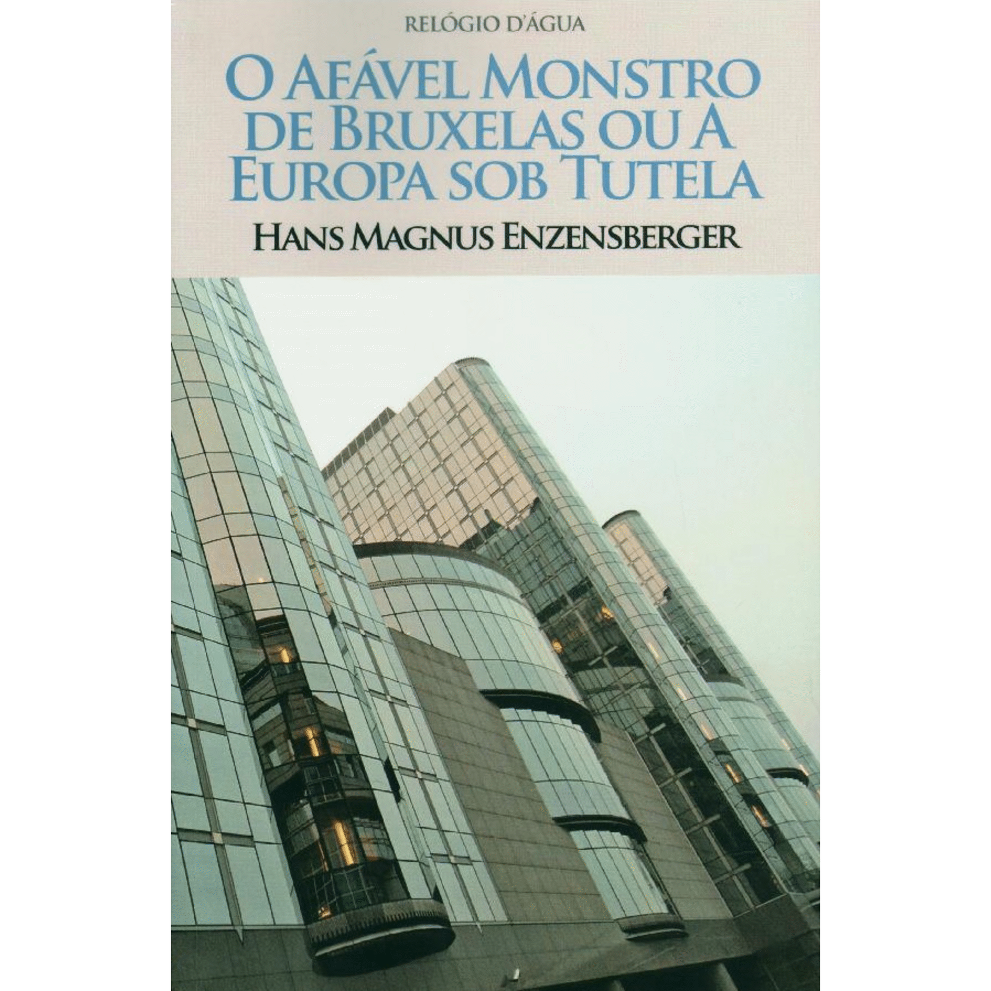 Sw Hans Rai O Afável Monstro de Bruxelas ou a Europa sob Tutela de Hans Magnus ...