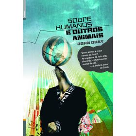 Sobre Humanos e Outros Animais de John Gray