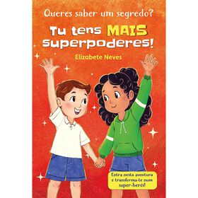 Queres Saber um Segredo? Tu Tens MAIS Superpoderes! de Elizabete Neves