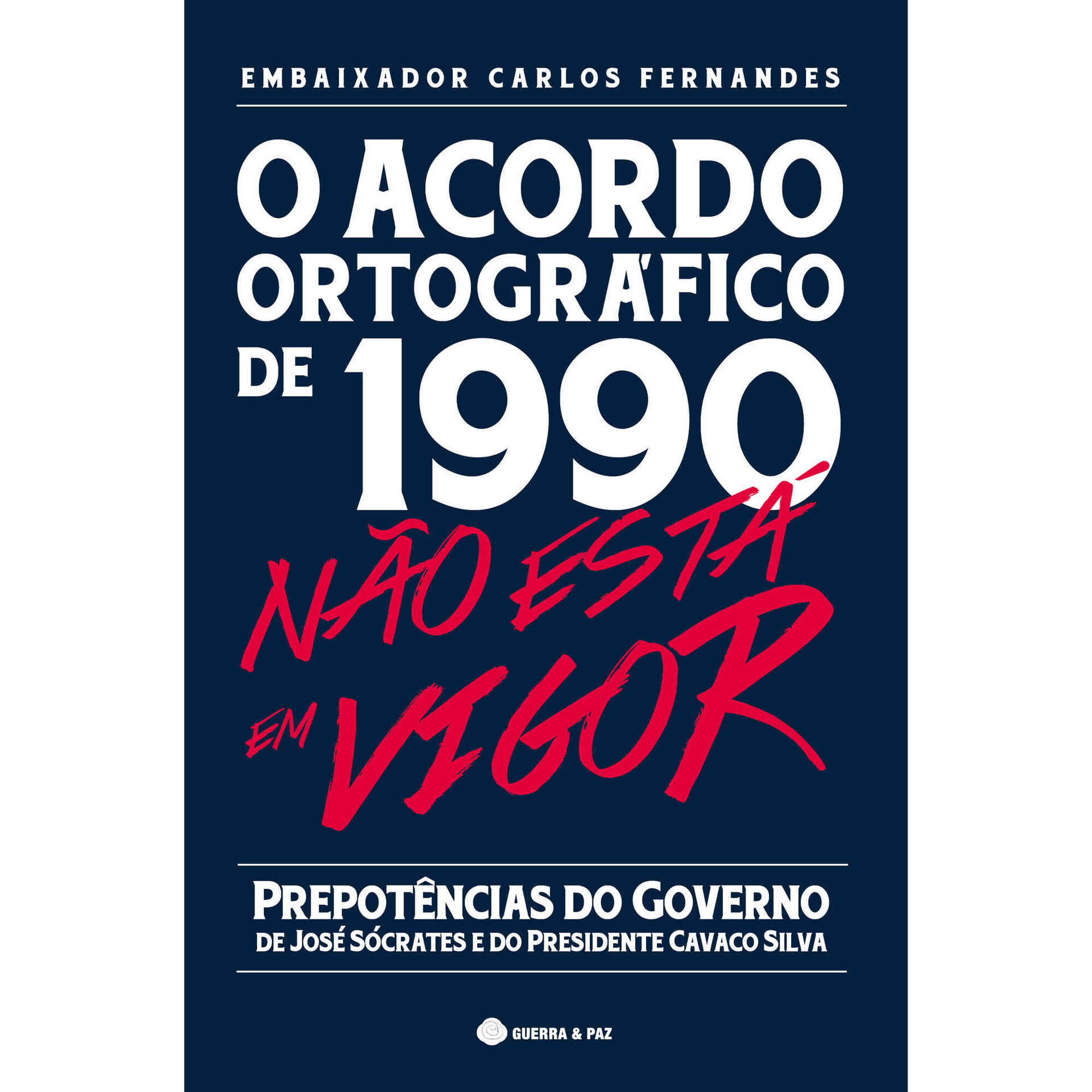 O Acordo Ortogr&aacute;fico de 1990 n&atilde;o est&aacute; em Vigor de Carlos Fernandes