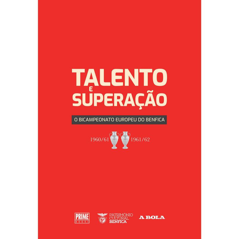 Talento e Superação - O Bicampeonato Europeu do Benfica de Vários Autores