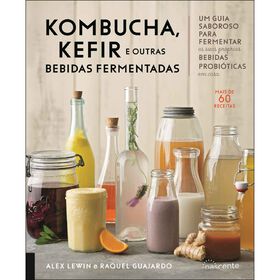 Kombucha, Kefir e Outras Bebidas Fermentadas de Alex Lewin e Raquel Guajardo