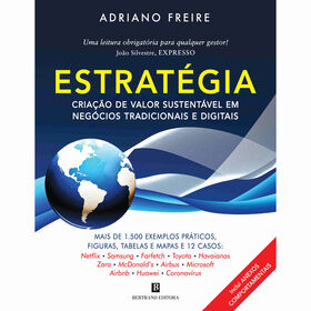 Estrat&eacute;gia: Cria&ccedil;&atilde;o de Valor Sustent&aacute;vel em Neg&oacute;cios Tradicionais e Digitais de Adriano Freire