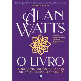 O Livro - Sobre como enfrentar o Tabu que N&atilde;o te Deixa Ser Quem &Eacute;s de Alan Watts