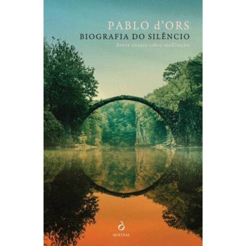 Biografia do Silêncio - Breve Ensaio sobre Meditação de Pablo d’Ors
