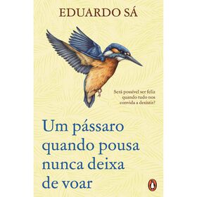 Um P&aacute;ssaro Quando Pousa Nunca Deixa de Voar de Eduardo S&aacute;
