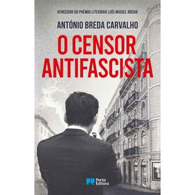 O censor antifascista - Vencedor do Pr&eacute;mio Liter&aacute;rio Lu&iacute;s Miguel Rocha de Ant&oacute;nio Breda Carvalho