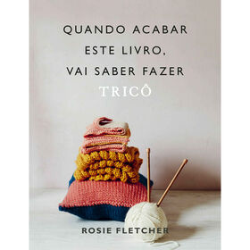 Quando Acabar Este Livro, Vai Saber Fazer Tric&ocirc; de Rosie Fletcher