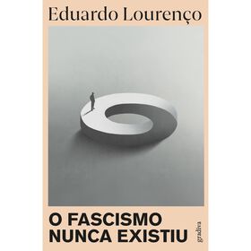 O Fascismo Nunca Existiu de Eduardo Louren&ccedil;o