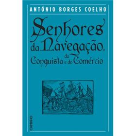 Senhores da Navega&ccedil;&atilde;o, da Conquista e do Com&eacute;rcio de Ant&oacute;nio Borges Coelho