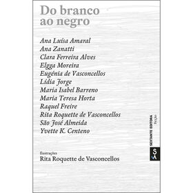 Do Branco ao Negro de Ana Lu&iacute;sa Amaral, Elgga Moreira, Maria Isabel Barreno, Maria Teresa Horta, Raquel Freire, Yvette K. Centeno, Clara Ferreira Alves, Eug&eacute;nia de Vasconcellos, S&atilde;o Jos&eacute; Almeida, Rita F. Roquette De Vasconcellos , L&iacute;dia Jorge e Ana Zanatti