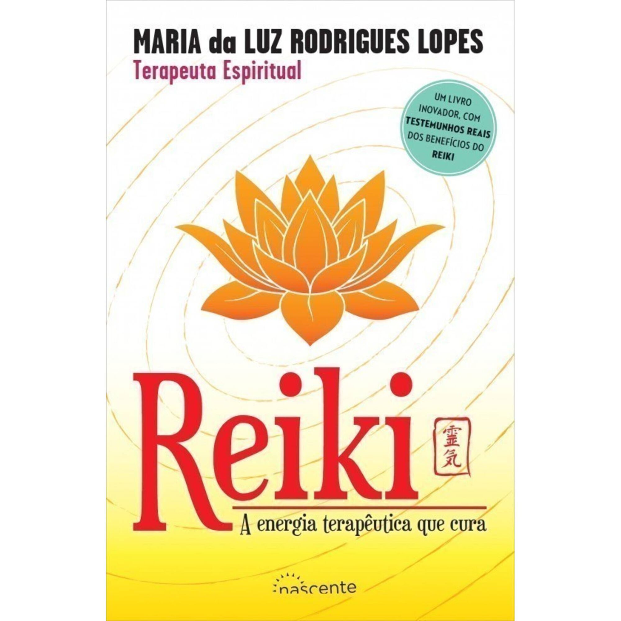 Reiki - A Energia Terap&ecirc;utica que Cura de Maria da Luz Rodrigues Lopes