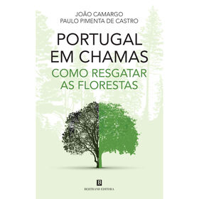 Portugal em Chamas - Como Resgatar as Florestas de Jo&atilde;o Camargo e Paulo Pimenta de Castro