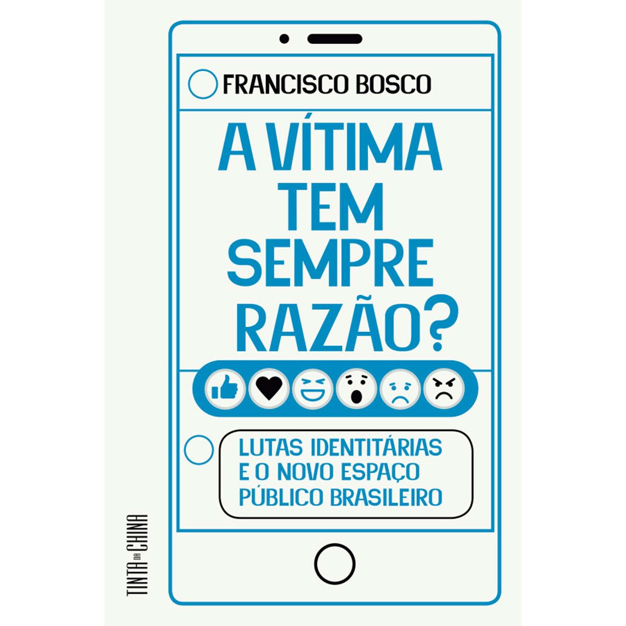 A V&iacute;tima Tem Sempre Raz&atilde;o? de Francisco Bosco