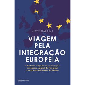 Viagem pela Integra&ccedil;&atilde;o Europeia de V&iacute;tor Martins