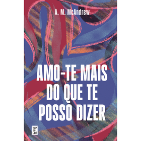 Amo-te Mais do que te Posso Dizer de A. M. McAndrew