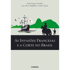 As Invas&otilde;es Francesas e a Corte no Brasil de Isabel Al&ccedil;ada