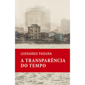 A Transpar&ecirc;ncia do Tempo de Leonardo Padura