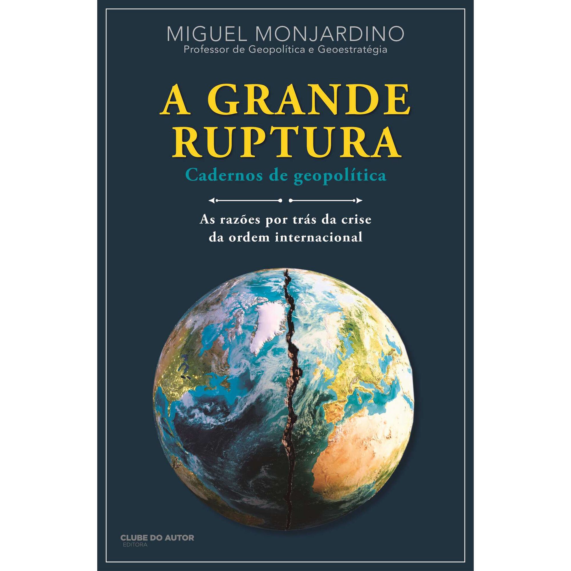 A Grande Ruptura - Cadernos de Geopol&iacute;tica de Miguel Monjardino