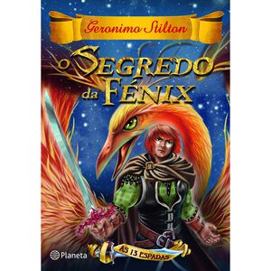 O Segredo da Fénix Nº 2 - As 13 Espadas de Geronimo Stilton