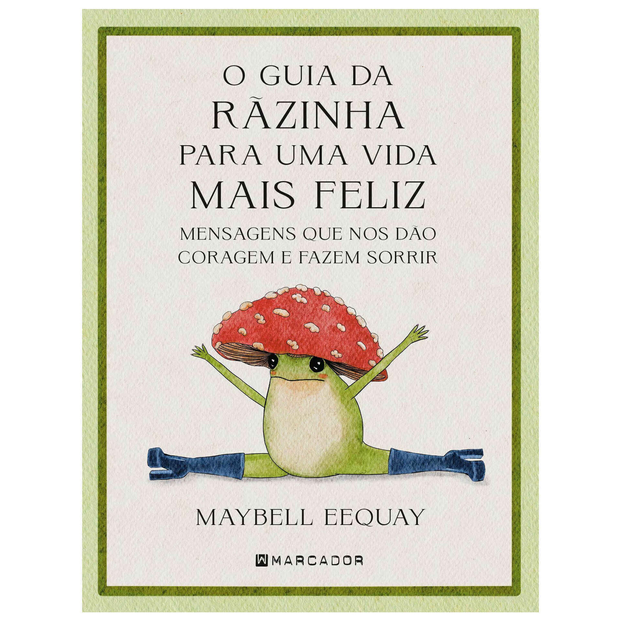 O Guia da Rãzinha para Uma Vida Mais Feliz O Guia da Rãzinha para Uma Vida Mais Feliz
