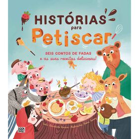 Bénédicte Rivière Histórias para Petiscar: Seis Contos de Fadas e as Suas Receitas Deliciosas