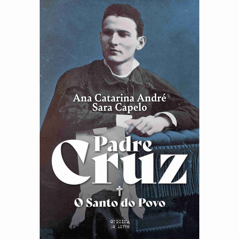 Padre Cruz - O Santo do Povo de Ana Catarina André e Sara Capelo