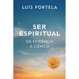 Ser Espiritual: da Evid&ecirc;ncia &agrave; Ci&ecirc;ncia de Lu&iacute;s Portela