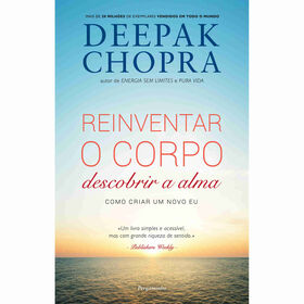 Reinventar o Corpo, Descobrir a Alma de Deepak Chopra